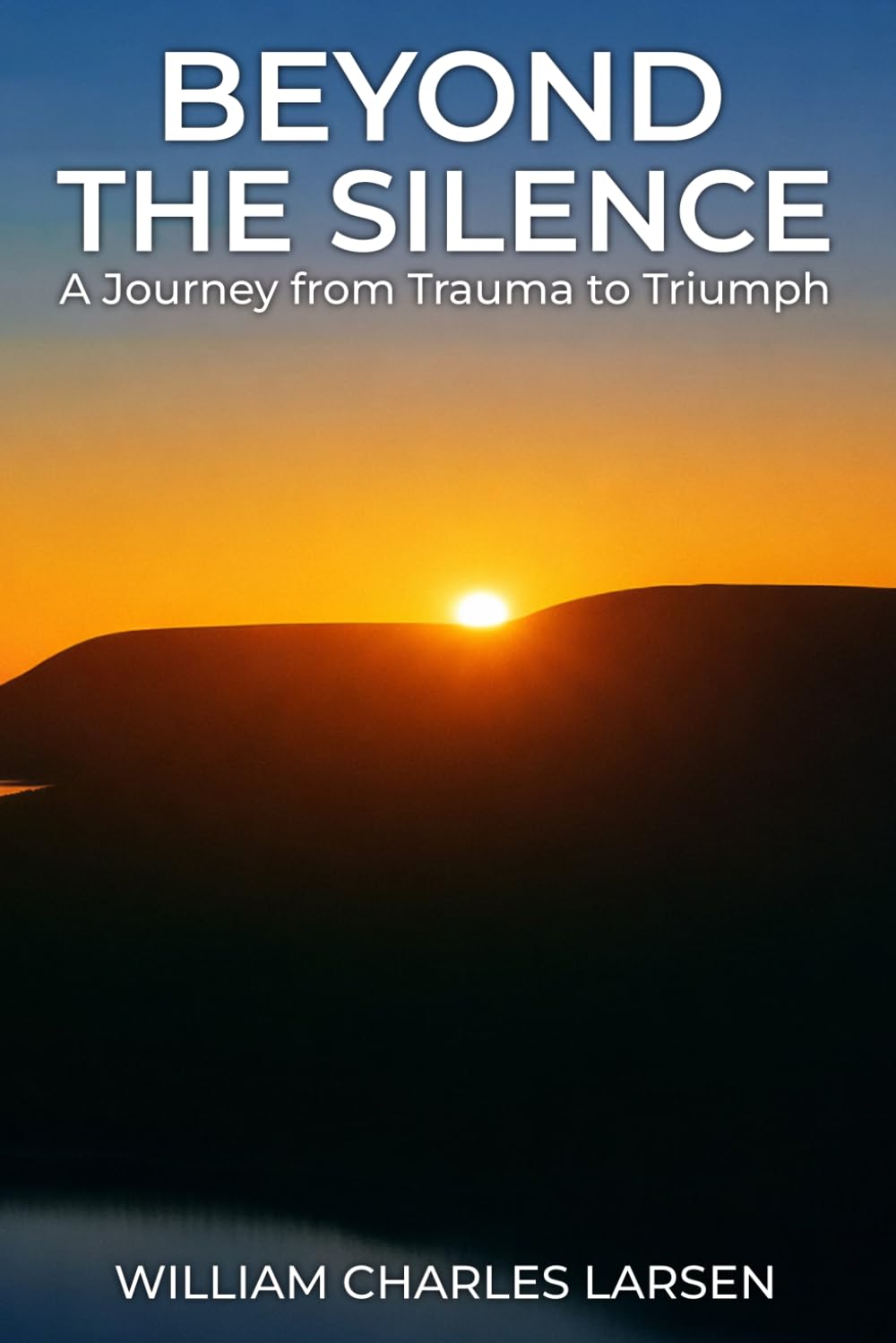 Beyond The Silence: A Journey from Trauma to Triumph