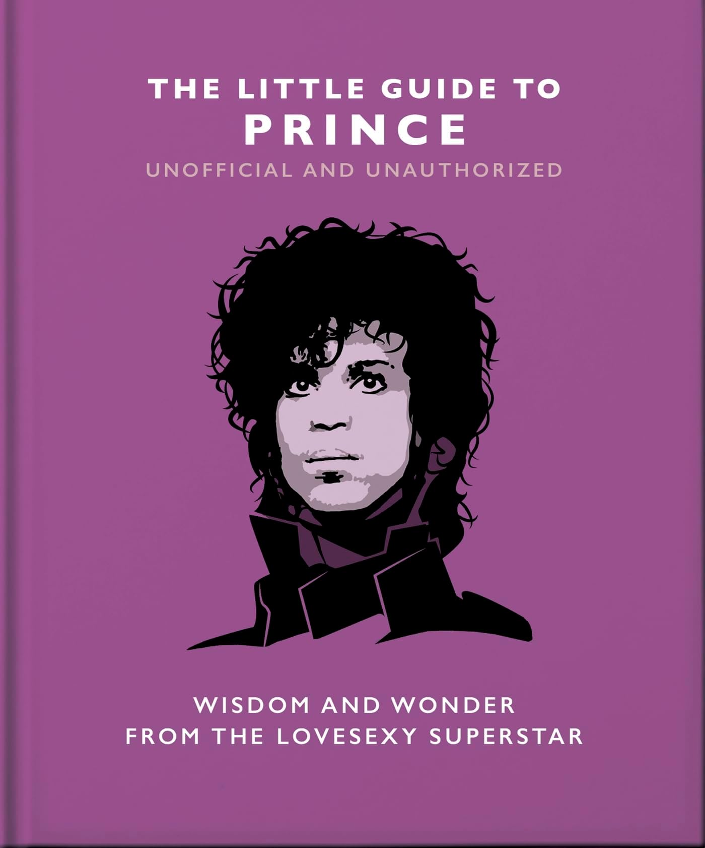 The Little Guide to Prince: Wisdom and Wonder from the Lovesexy Superstar: 18 (The Little Book of...)