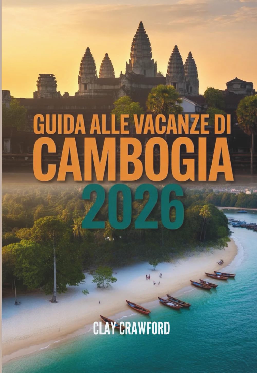 GUIDA ALLE VACANZE DI CAMBOGIA 2026: Scopri Angkor Wat, la cultura khmer, spiagge mozzafiato e avventure fuori dai sentieri battuti