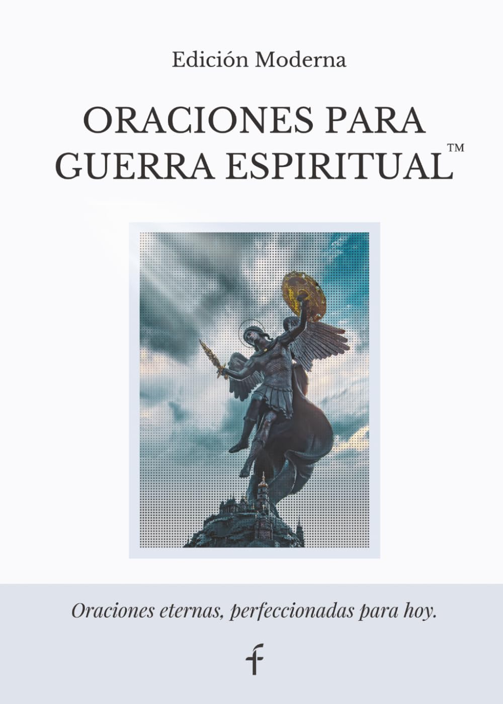 Oraciones Para Guerra Espiritual: Edición Moderna Libro Cristiano de Oración para Vencer la Ansiedad, el Miedo, la Tentación y los Ataques Espirituales con la Palabra de Dios