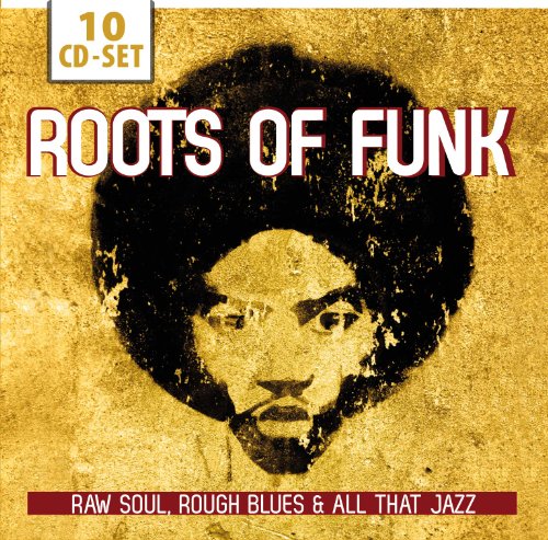The Roots of Funk Raw Soul, Rough Blues & All That...