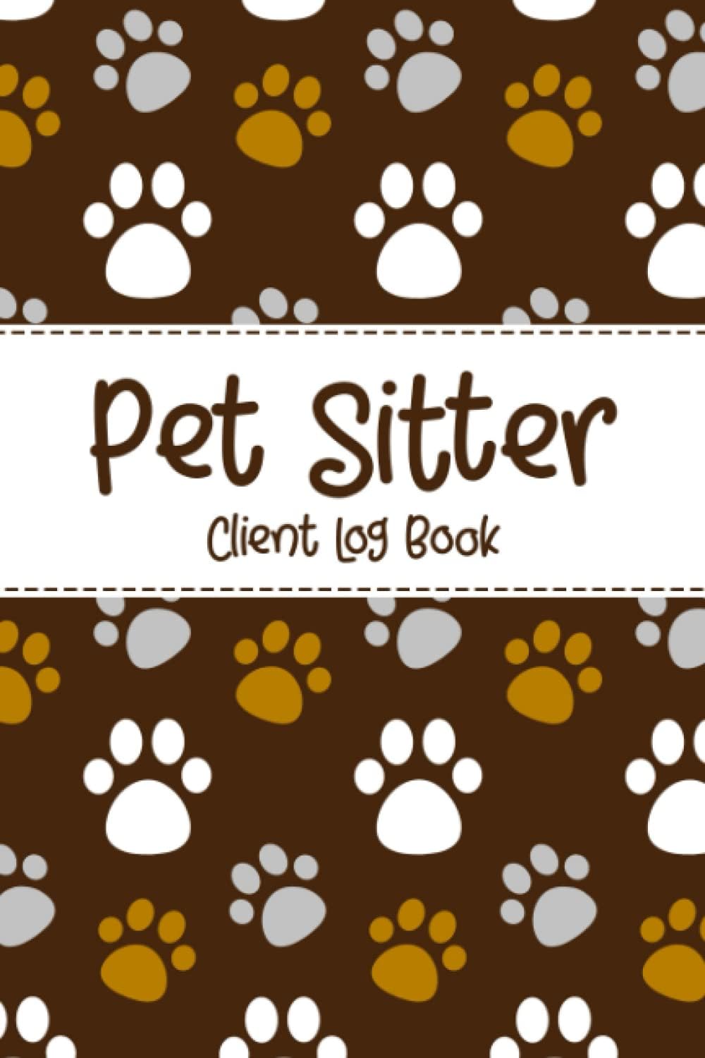 Pet Sitter: Pet Sitter Notes Book | Keep Track of Important Information | Record Pets' Likes, Dislikes, Favorite Toys, Meals, and Medications - Client Log Book - Paws Design Cover
