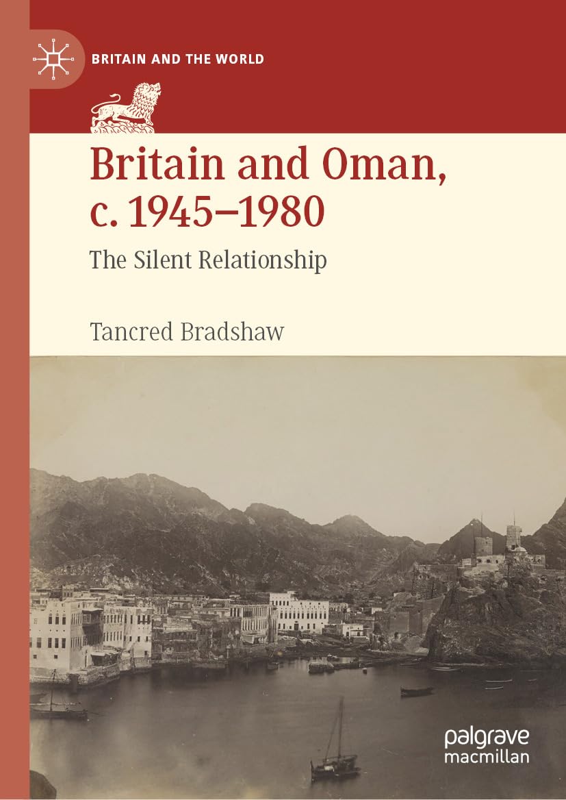 Britain and Oman, c. 1945–1980: The Silent Relationship (Britain and the World)      Kindle Edition
