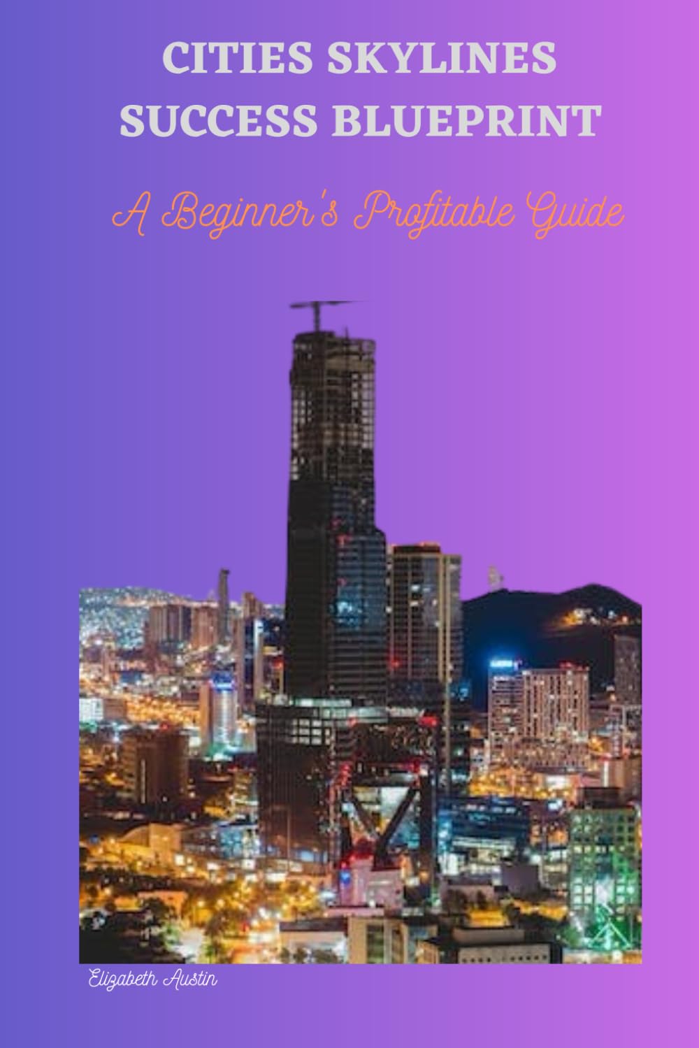 CITIES SKYLINES SUCCESS BLUEPRINT: A Beginner's Profitable Guide