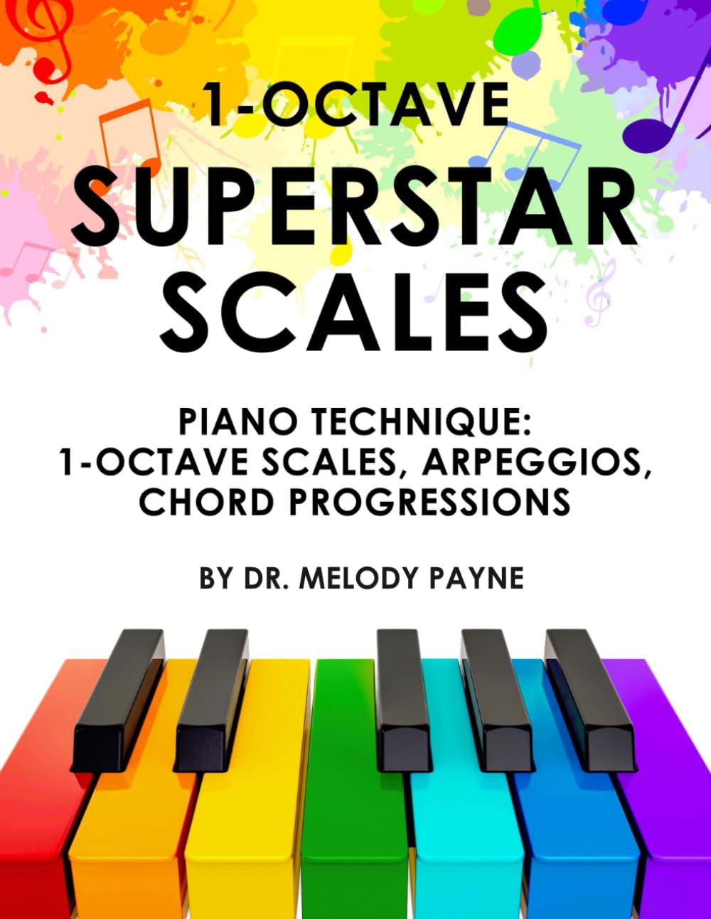 1-Octave Superstar Scales - A Piano Technique Book: Scales, Arpeggios & Chord Progressions in All Major and Minor Keys