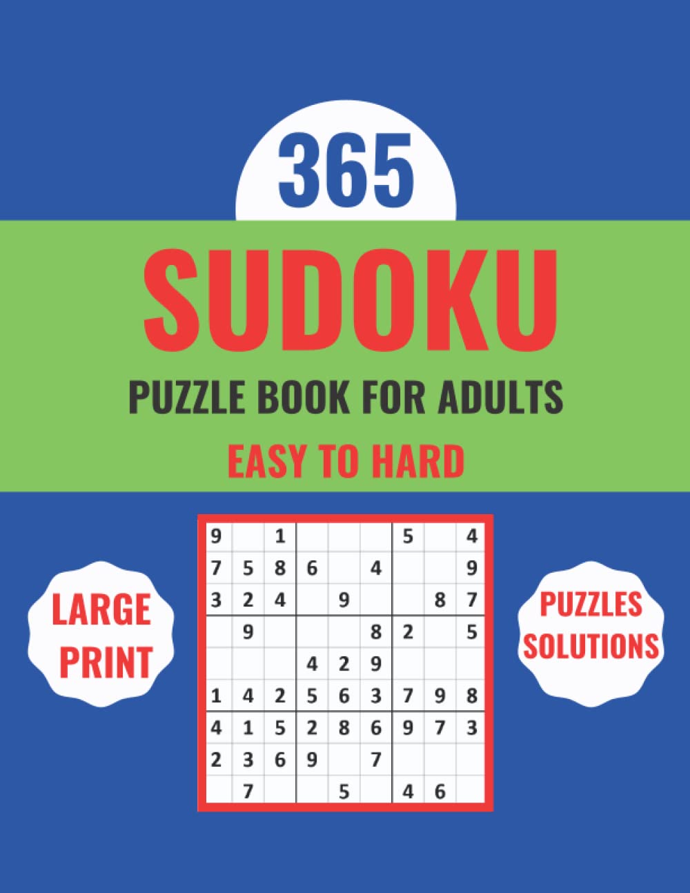 365 Sudoku Puzzle Book For Adults: Large Print (Puzzles-Solutions)-Easy To Hard Puzzles For All 365 Days Of The Year