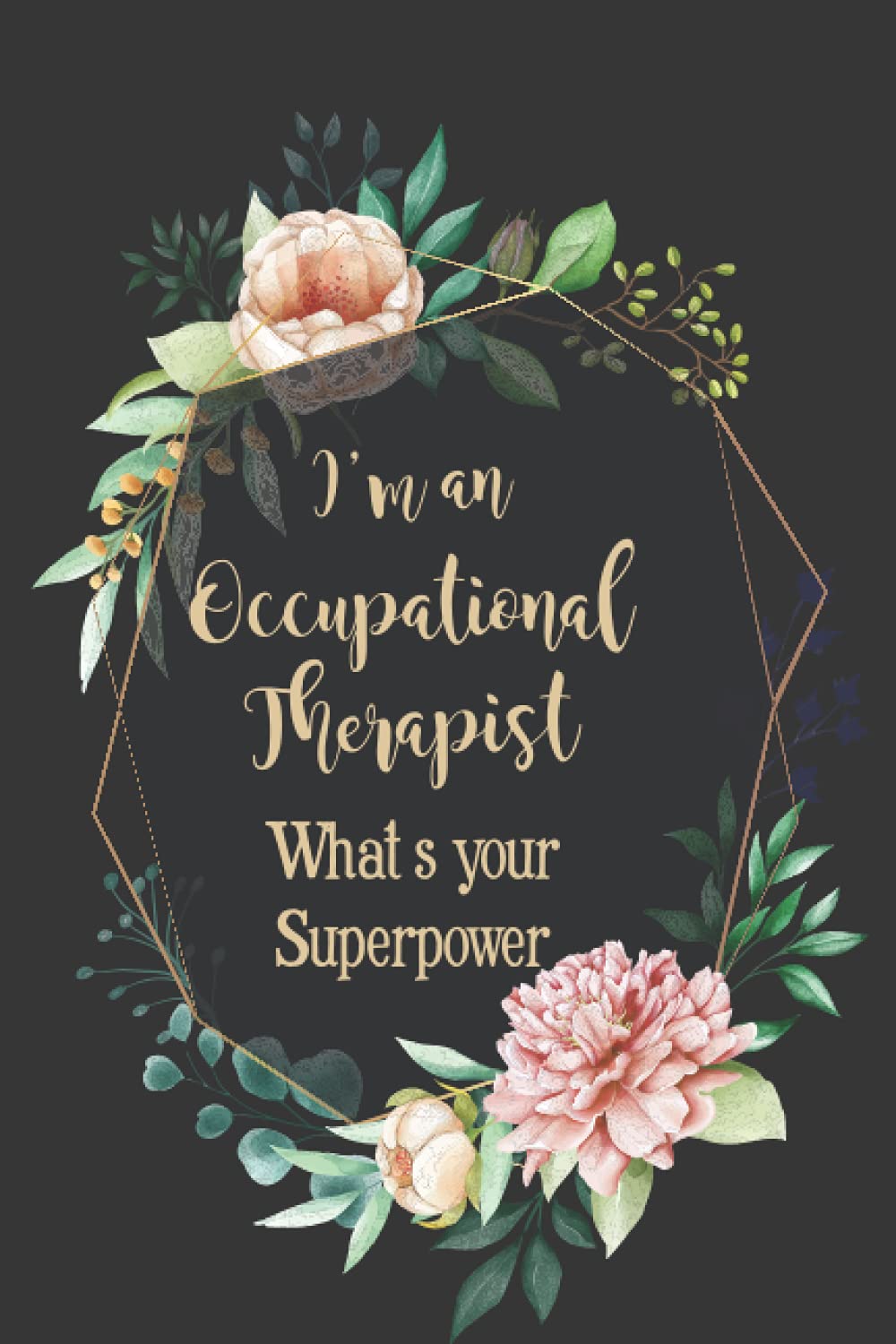 I'm an Occupational Therapist What's your Superpower: Blank Lined Notebook for OT Students Occupational Therapy Notebook