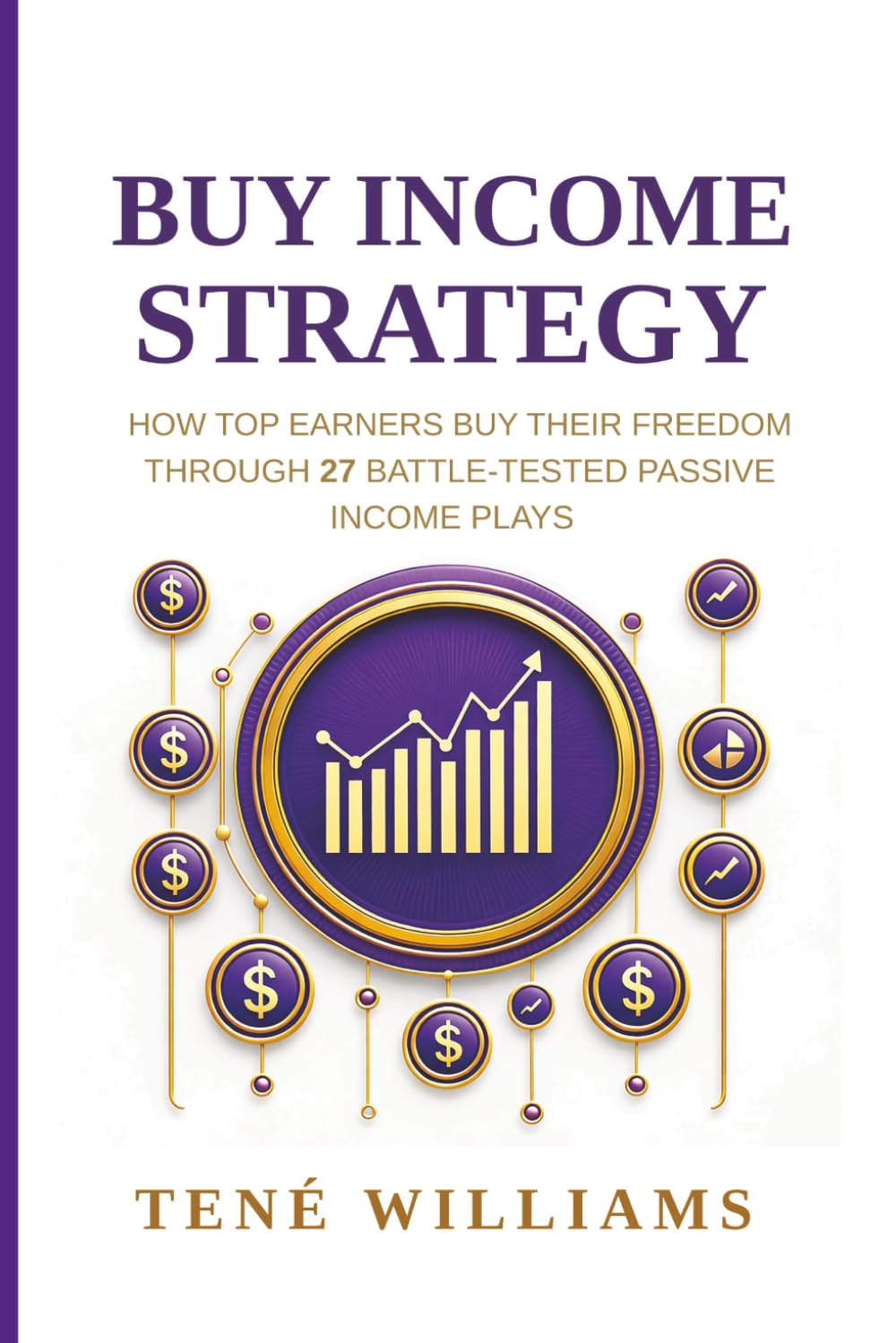 Buy Income Strategy: How Top Earners Buy Their Freedom Through 27 Battle-Tested Passive Income Plays