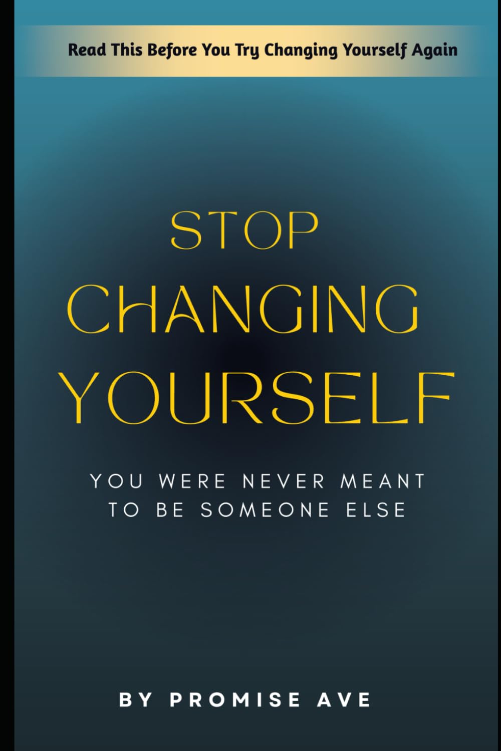 Stop Changing Yourself: You Were Never Meant to Be Someone Else
