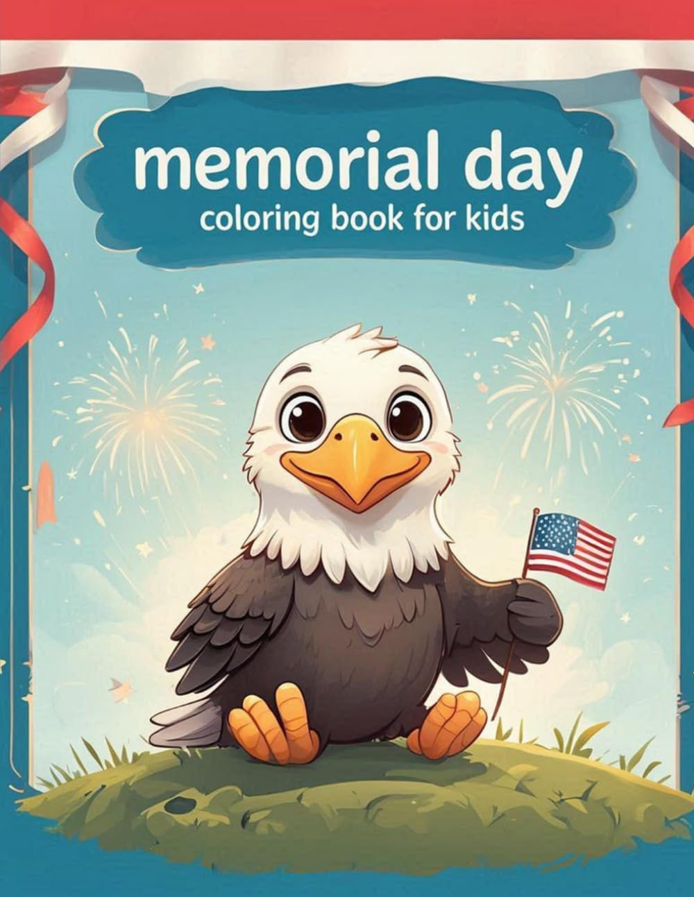 Memorial Day Coloring Book for Kids: Fun Patriotic Pages for Ages 4–10: Easy, Bold, and Simple Coloring Pages Featuring Flags, Fireworks, and More