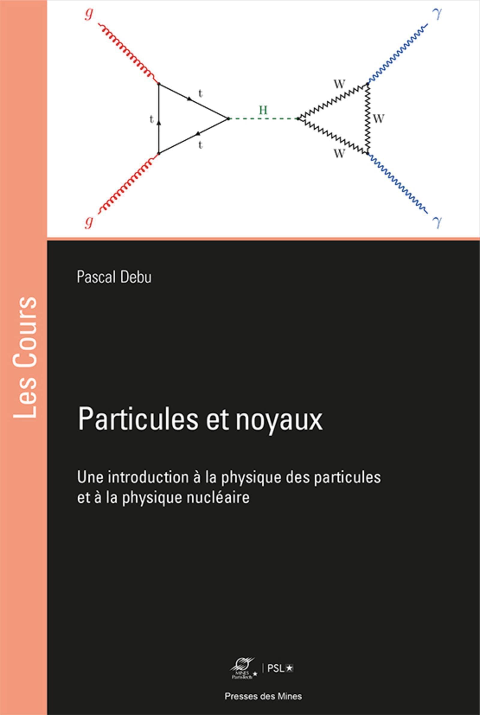 Particules et noyaux: Une introduction à la physique des particules et à la physique nucléaire