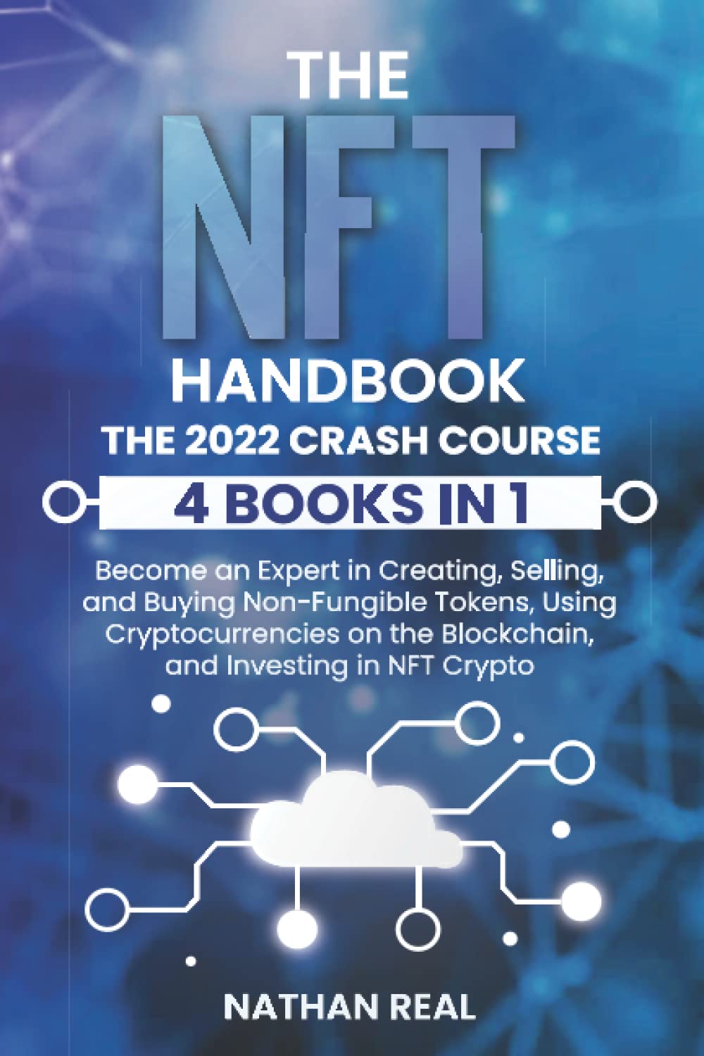 The NFT Handbook: The 2022 Crash Course (4 Books in 1) - Become an Expert  in Creating, Selling, and Buying Non-Fungible Tokens, Using  Cryptocurrencies on the Blockchain, and Investing in NFT Crypto :