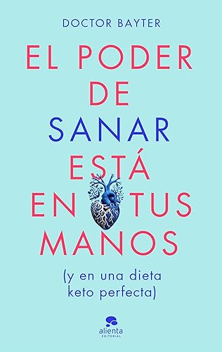 El poder de sanar está en tus manos: Y en una dieto keto perfecta (Alienta)