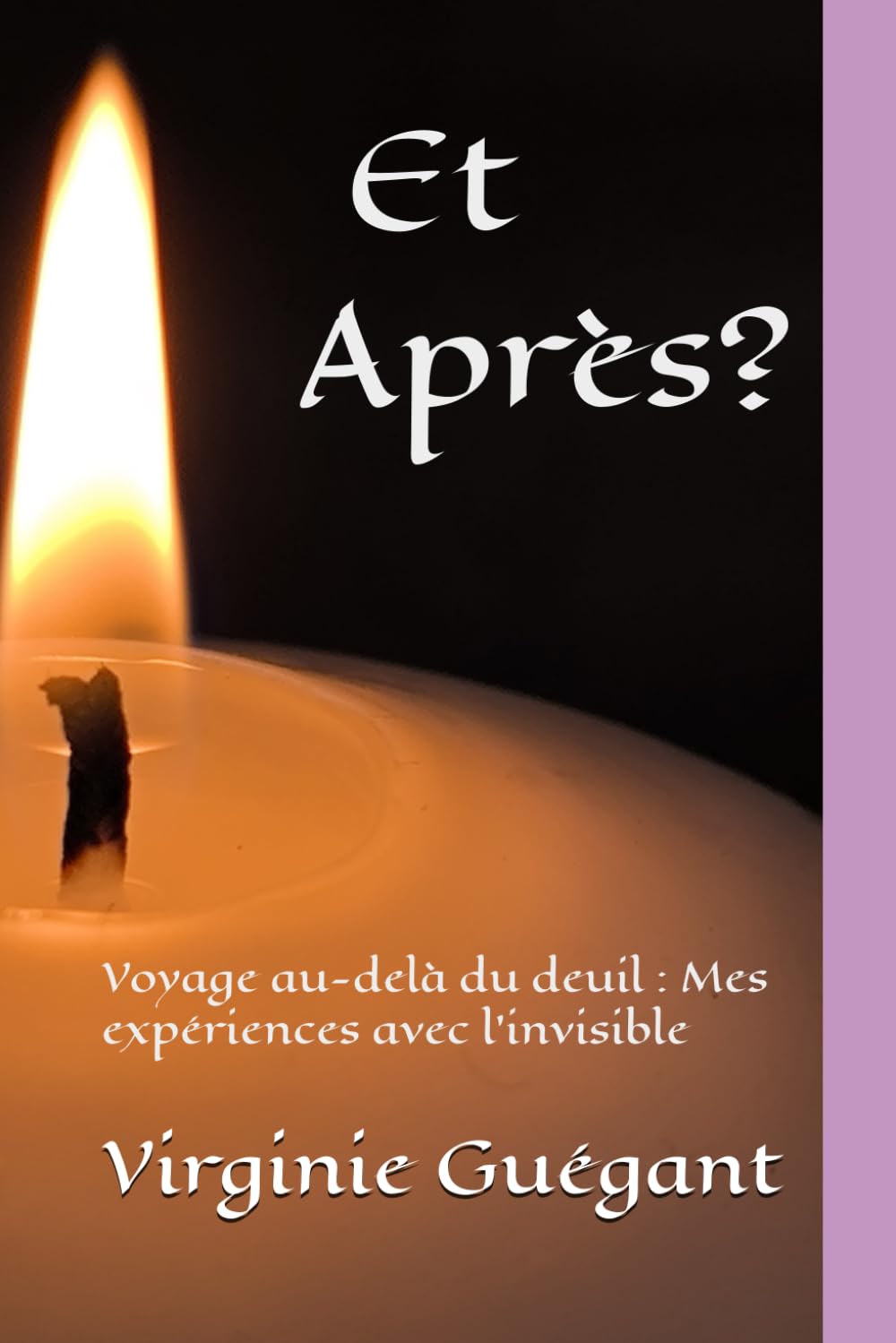 Et Après?: Voyage au-delà du deuil : Mes expériences avec l'invisible