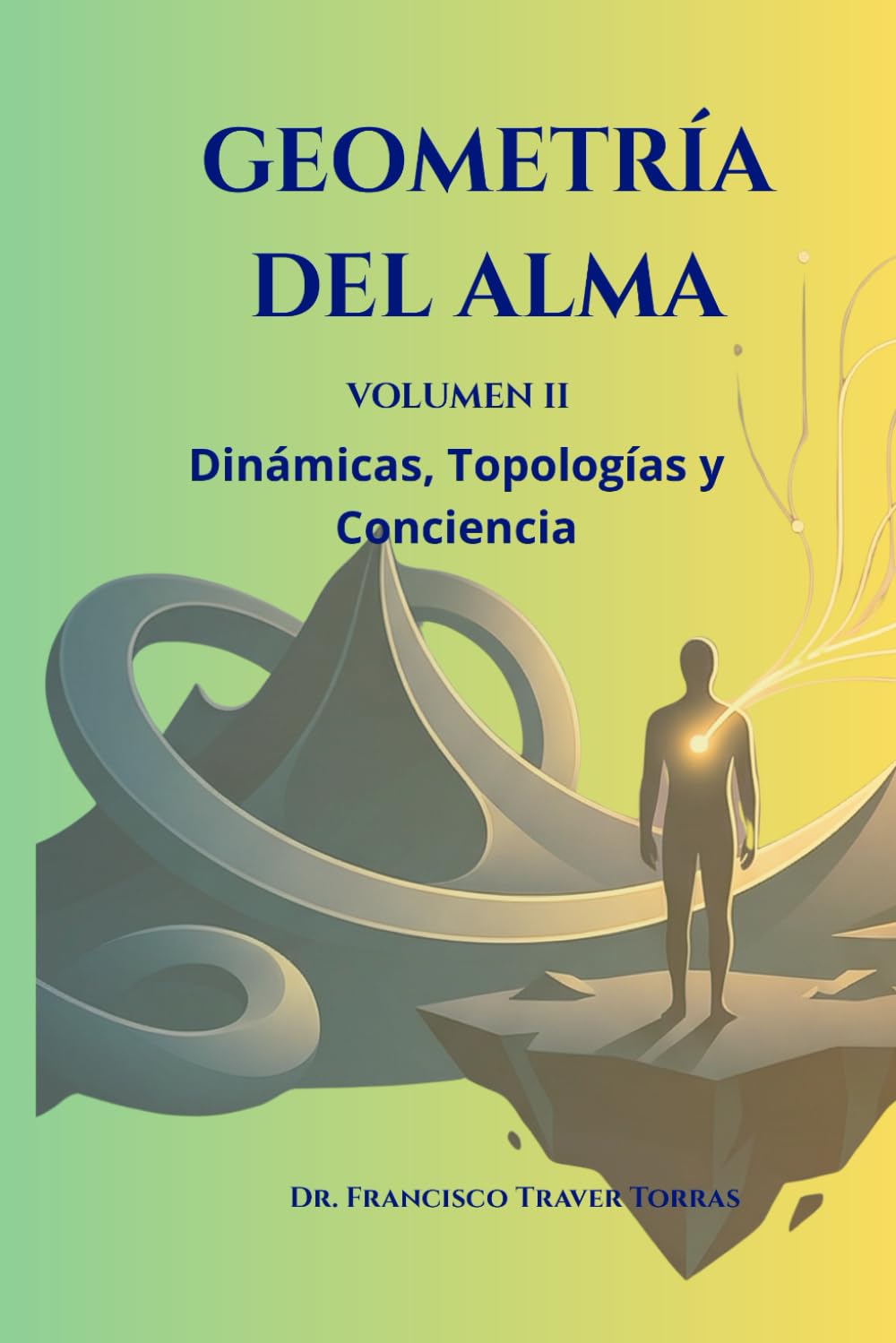 Geometria del alma Volumen II: Dinámicas,Topologías,Conciencia