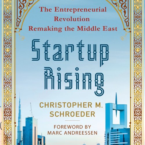 Startup Rising: The Entrepreneurial Revolution Remaking the Middle East