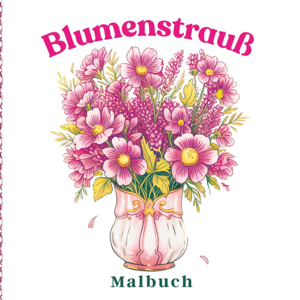 Blumenstrauß Malbuch: Zarte botanische Kunst für ruhesuchende Frauen: Elegante Blumenarrangements für entspannende Ausmalmomente