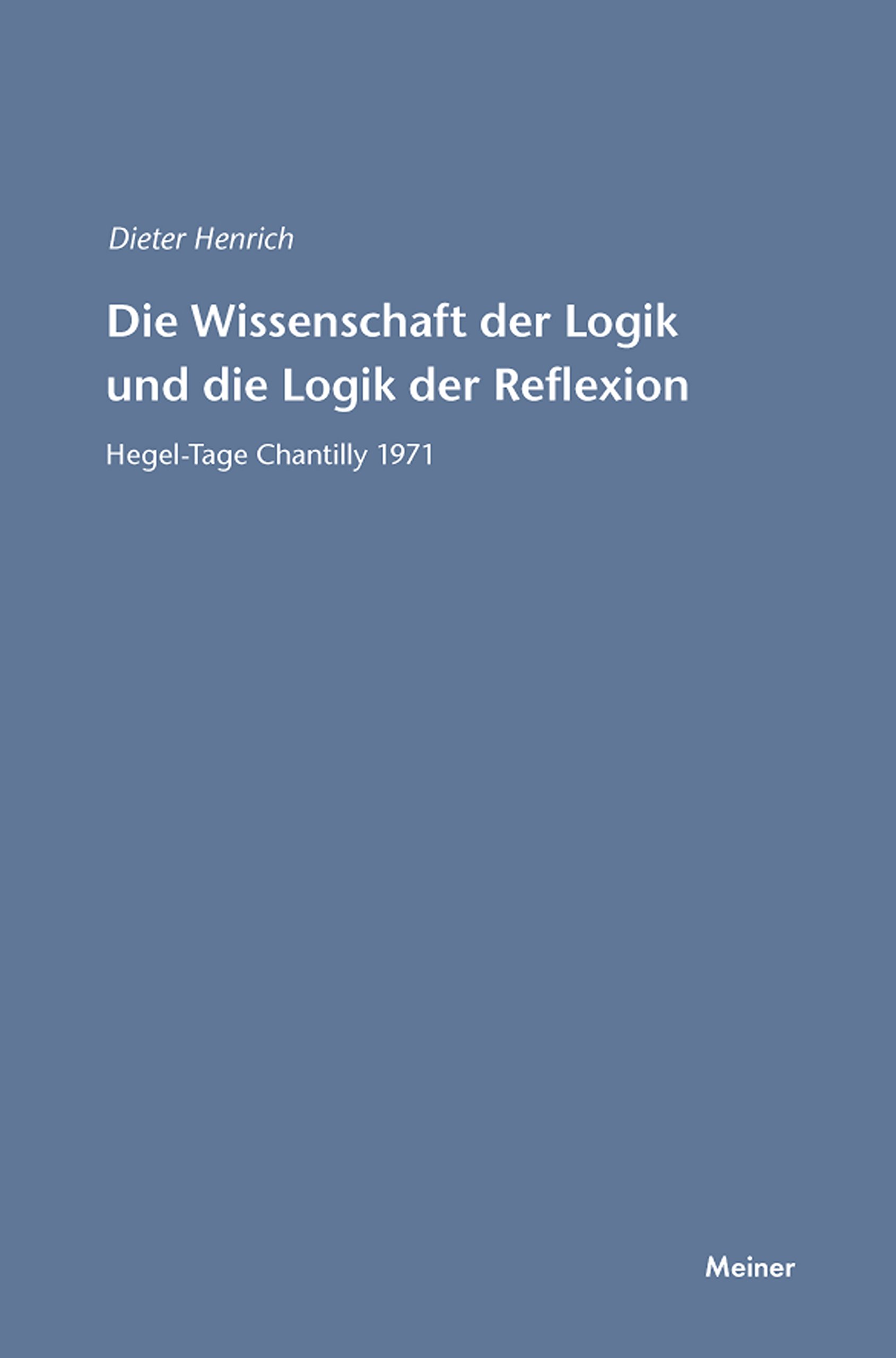 Die Wissenschaft der Logik und die Logik der Reflexion: Hegel-Tage Chantilly 1971 (Hegel-Studien, Beihefte 18)