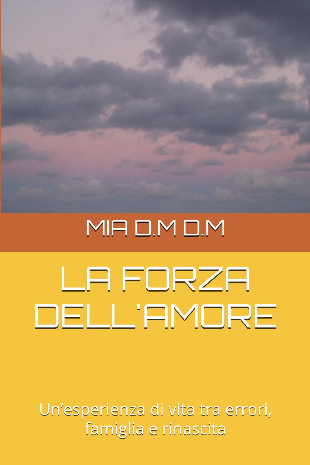 LA FORZA DELL'AMORE: Un’esperienza di vita tra errori, famiglia e rinascita