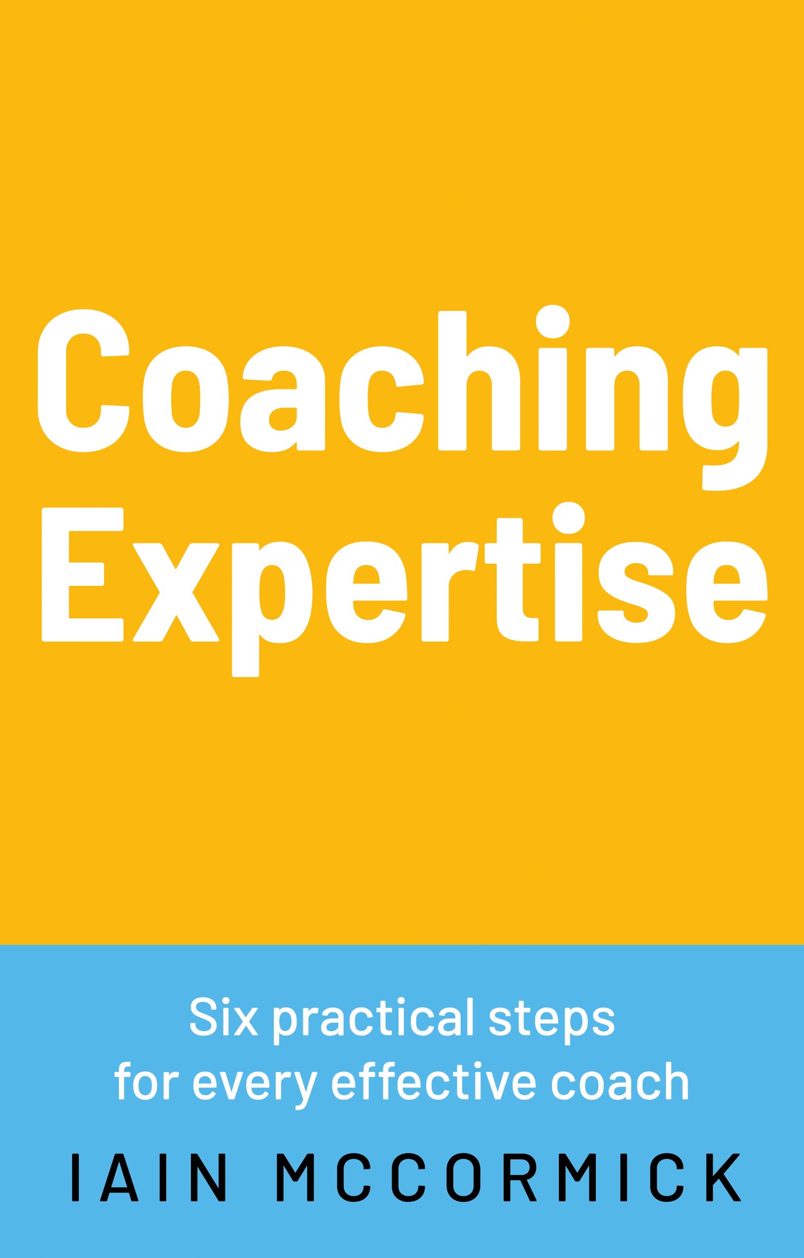 Coaching Expertise: Six practical steps for every effective coach