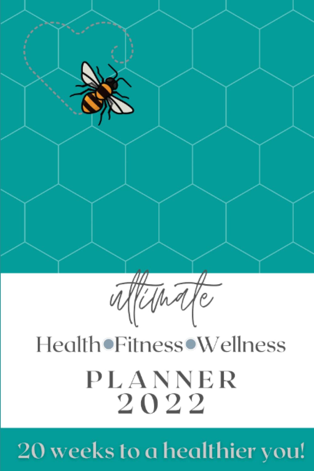 ULTIMATE Health Fitness Wellness Planner 2022: 20 Weeks to a Healthier You!