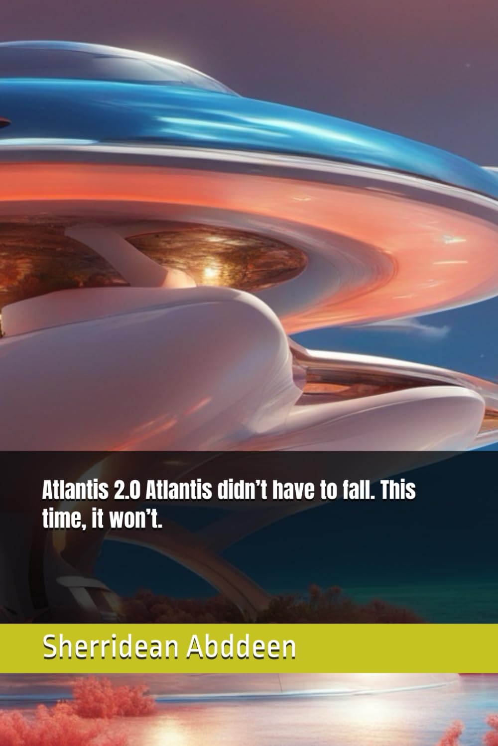 Atlantis 2.0 Atlantis didn’t have to fall. This time, it won’t.