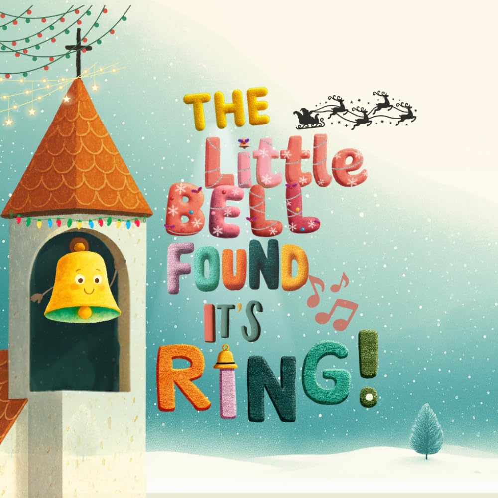 The Little Bell Found Its Ring: A Christmas picture book for children ages 4–8 about courage, friendship, and the joy of sharing. A cozy winter ... of Christmas and believing in themselves.