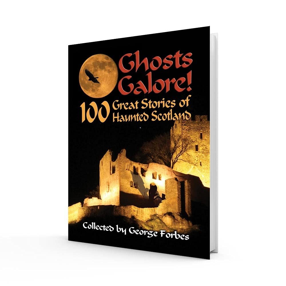 Ghosts Galore!: 100 Great Stories of Haunted Scotland