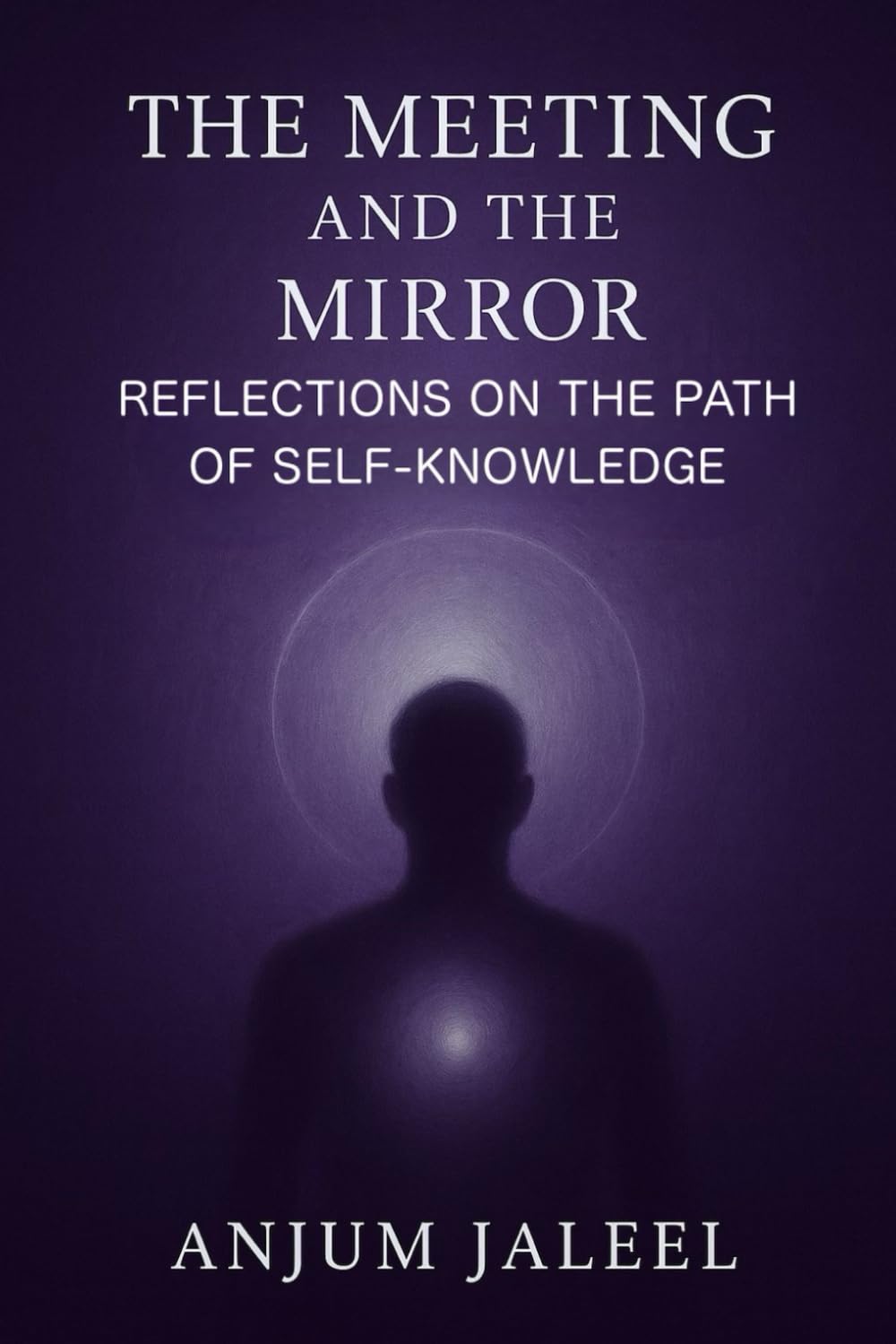 The Meeting and the Mirror — Reflections on the Path of Self-Knowledge: A Journey through Guidance, Loss, and the Inner Light of Return