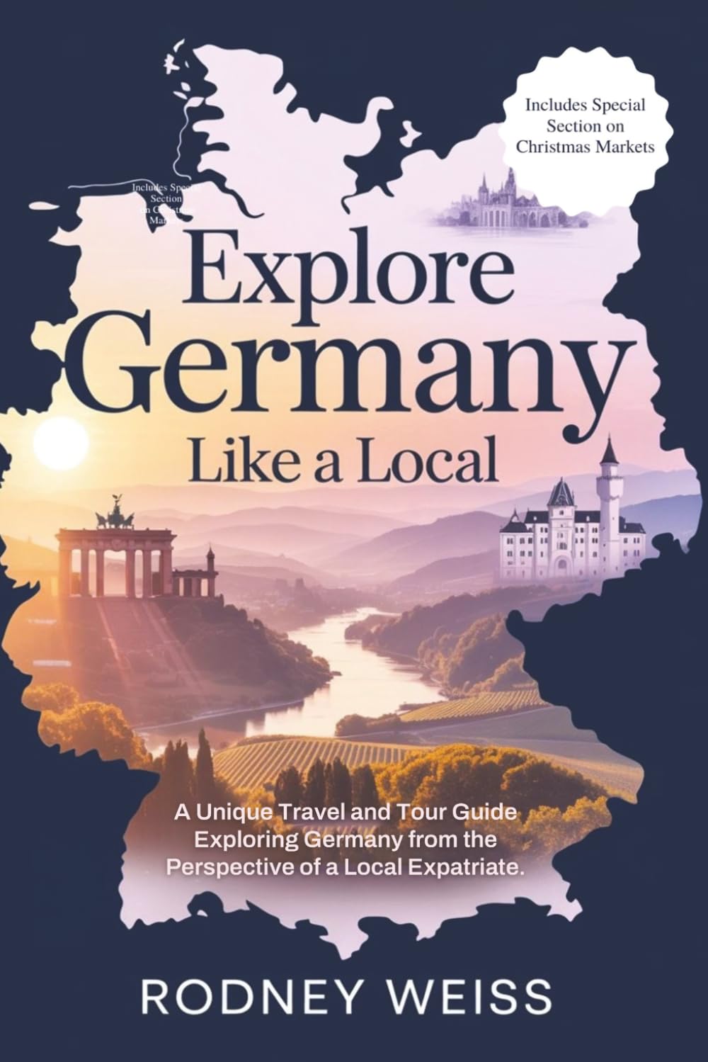 Explore Germany Like A Local: A Unique Travel and Tour Guide Exploring Germany from the Perspective of a Local Expatriate