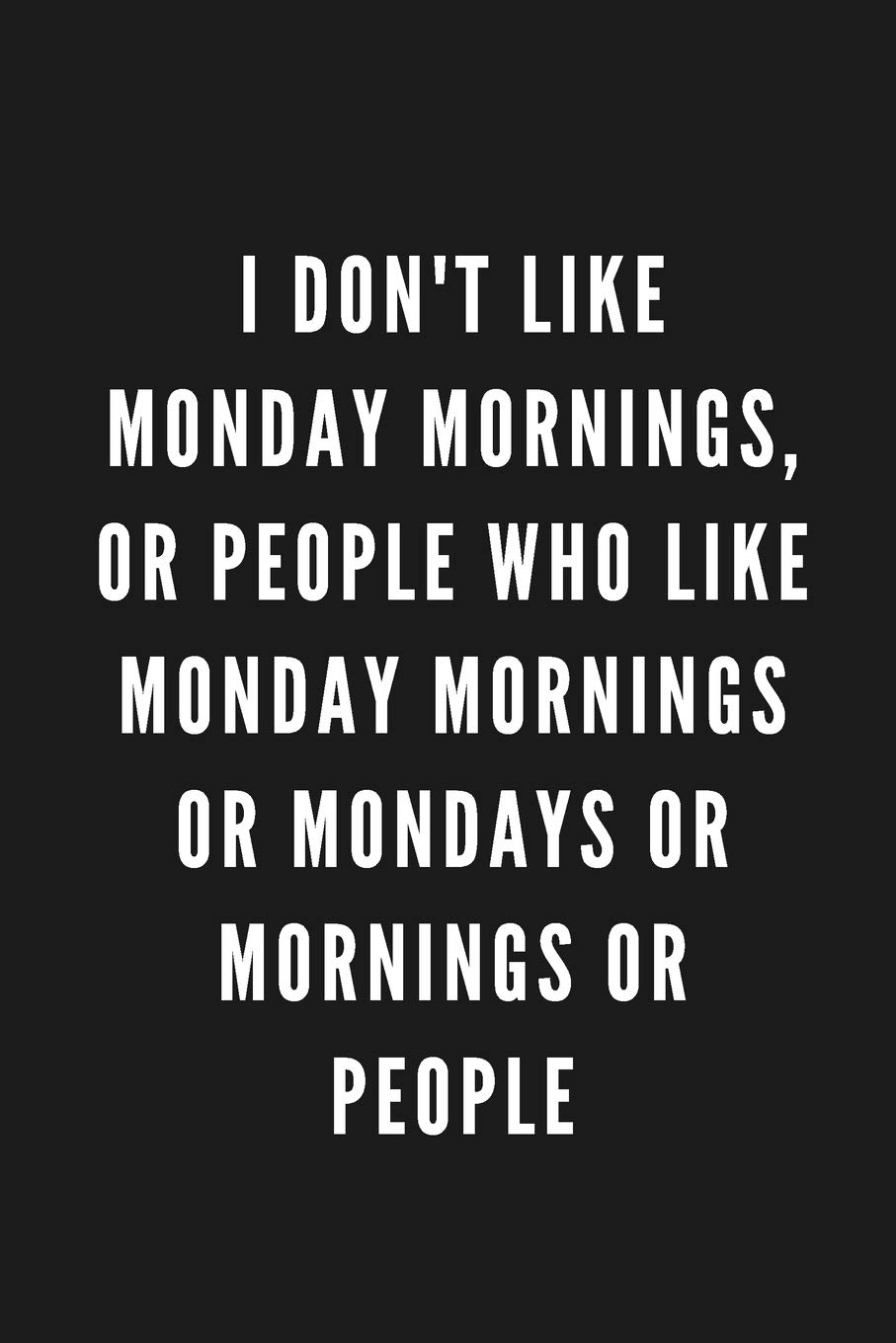 I Don't Like Monday Mornings: Funny Gift for Coworkers & Friends