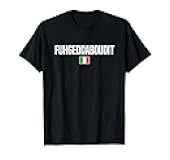 Fuhgeddaboudit Italian Slang Italian Saying T-Shirt