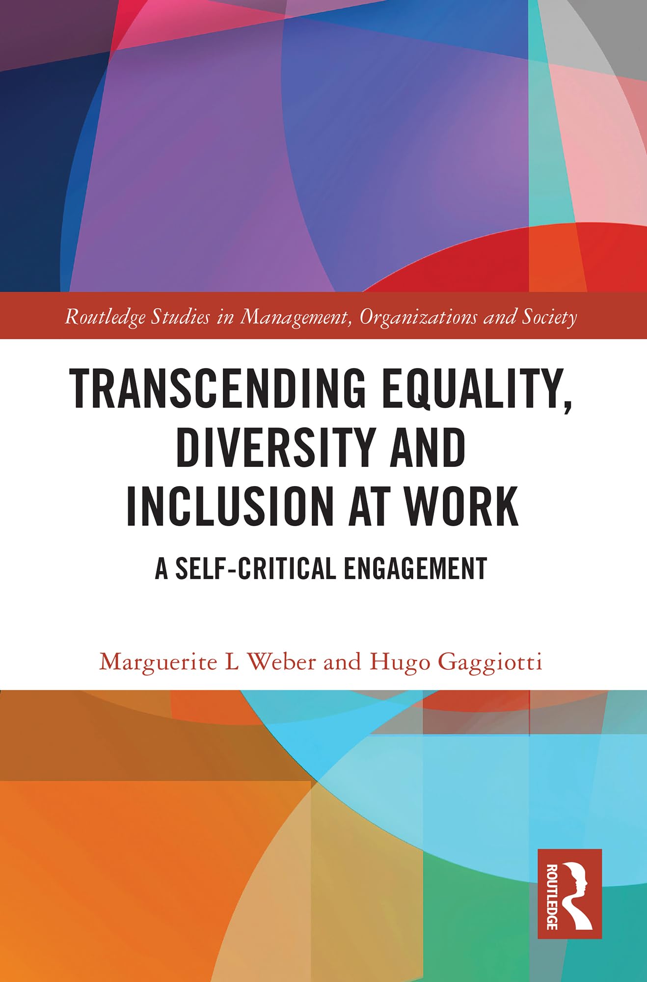 Transcending Equality, Diversity and Inclusion at Work: A Self-Critical Engagement (Routledge Studies in Management, Organizations and Society)