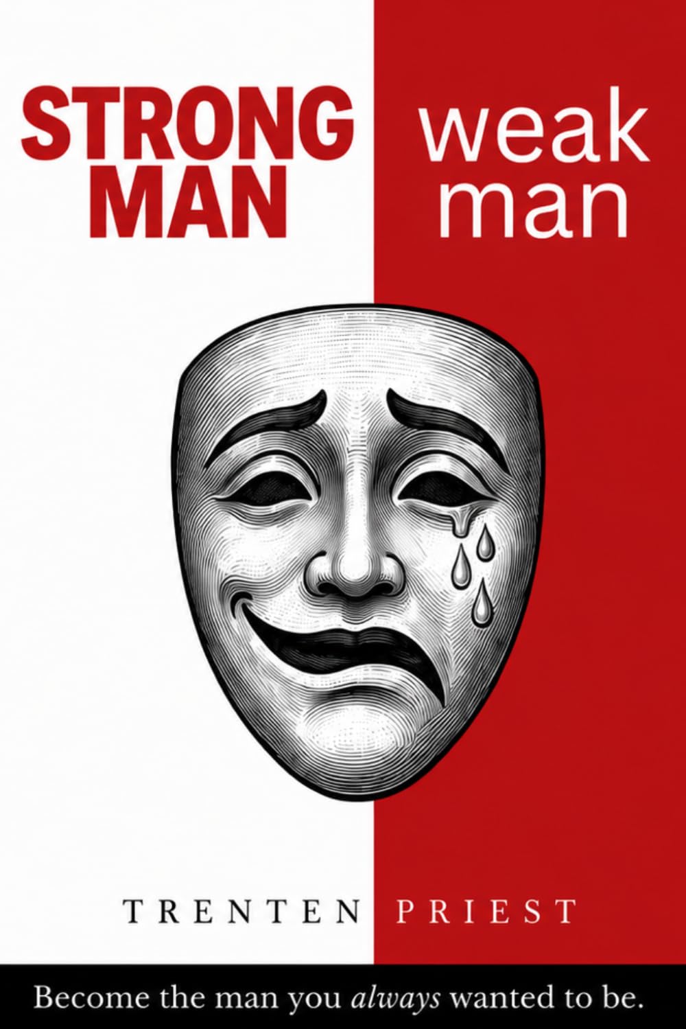STRONG MAN weak man: Become the man you always wanted to be.