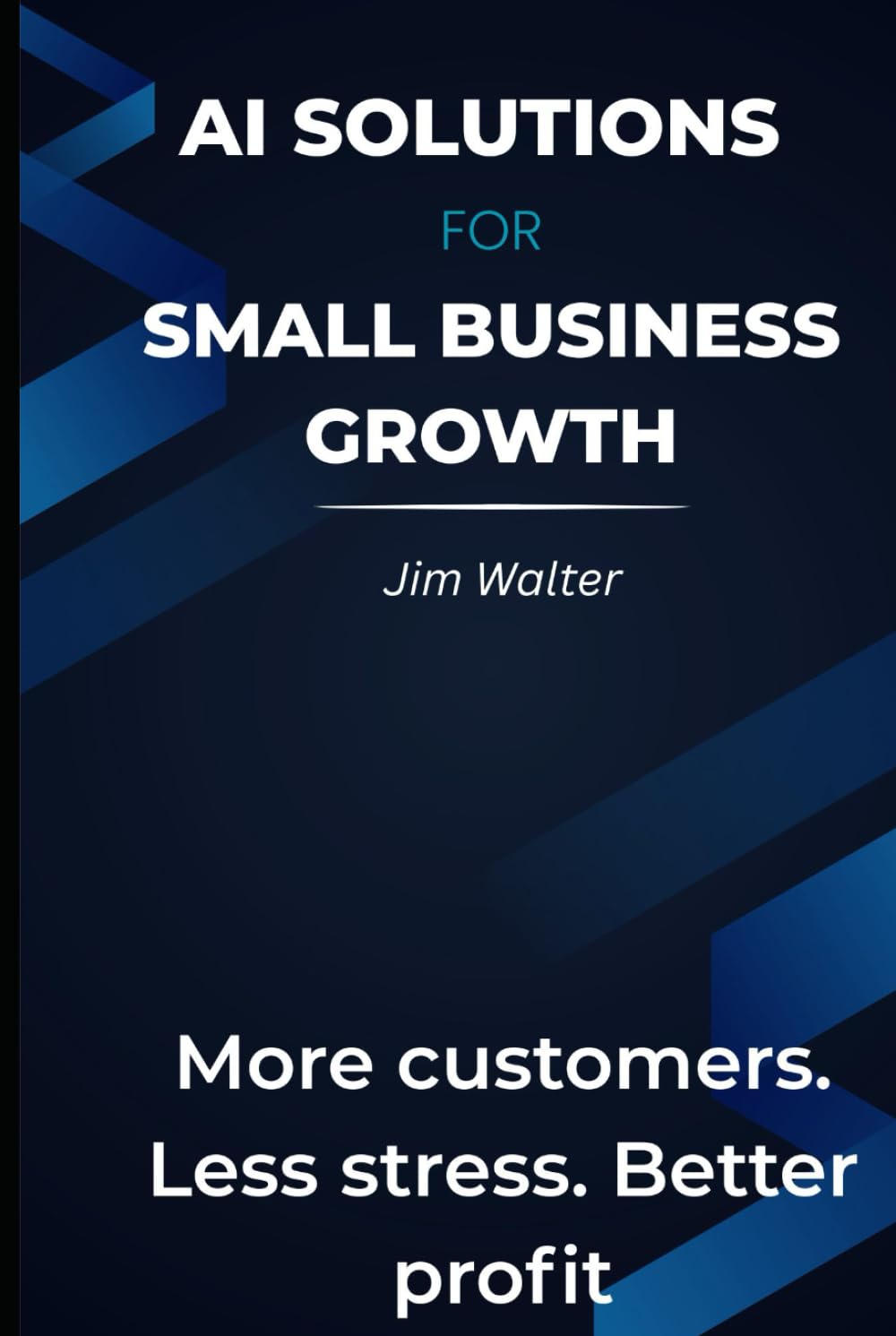 AI Solutions for Small Business Growth.: More Customers. Less Stress. Better Profit.