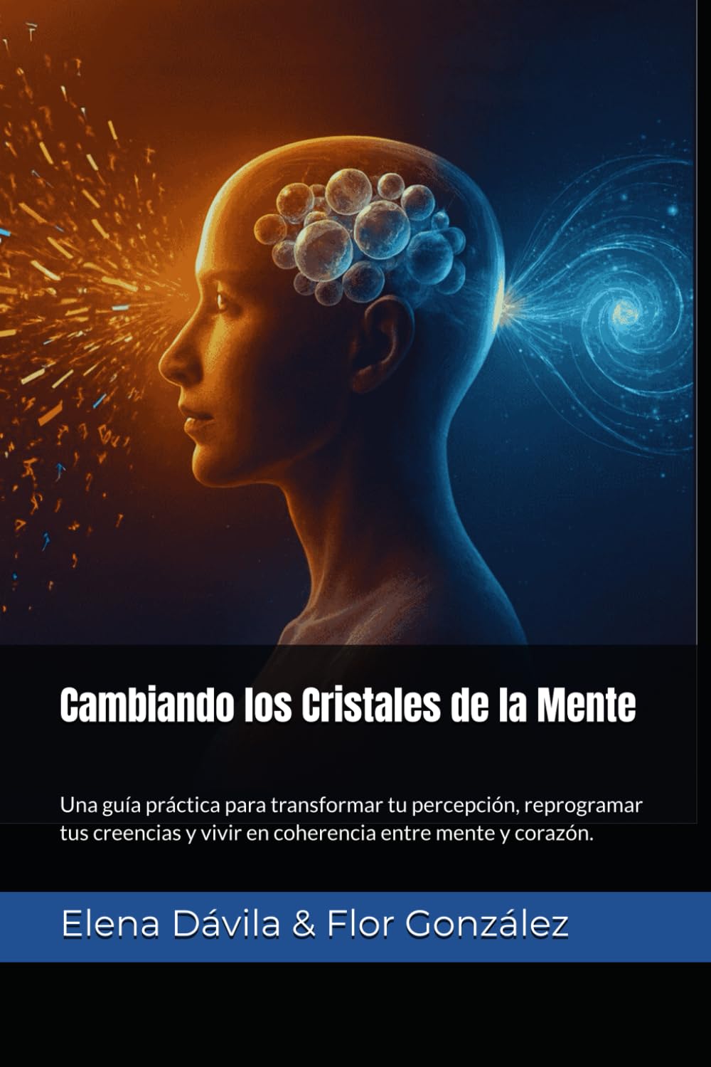 Cambiando los Cristales de la Mente: Una guía práctica para transformar tu percepción, reprogramar tus creencias y vivir en coherencia entre mente y corazón.