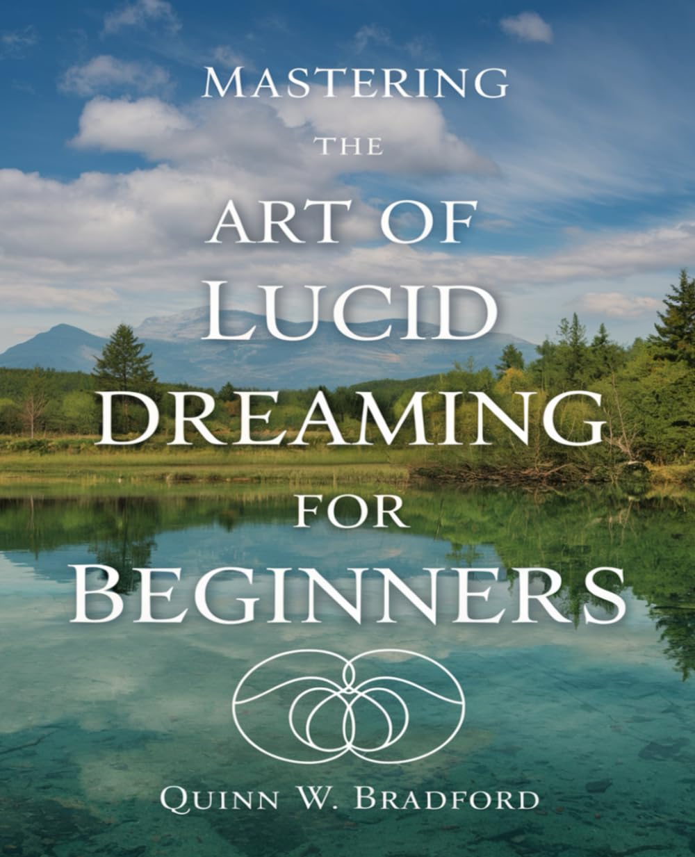 Mastering the Art of Lucid Dreaming for beginners: Unlock Your Mind for Nightly Adventures and Transformative Experiences