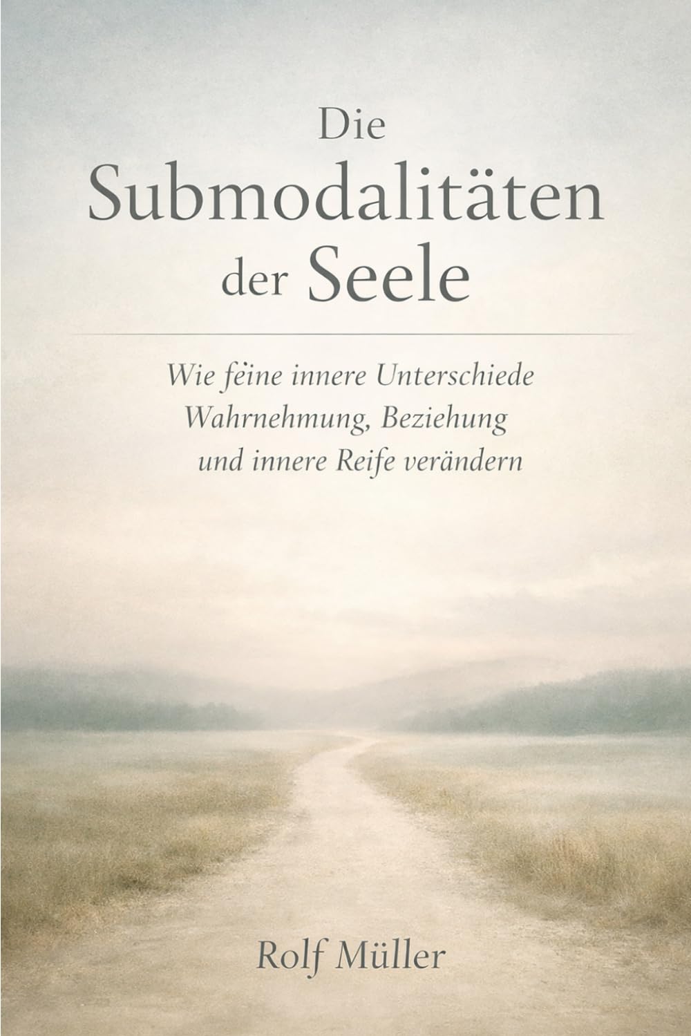 Die Submodalitäten der Seele: Wie feine innere Unterschiede Wahrnehmung, Beziehung und innere Reife verändern