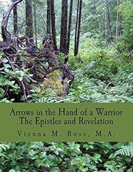 Paperback Arrows in the Hand of a Warrior: The Epistles and Revelation Book