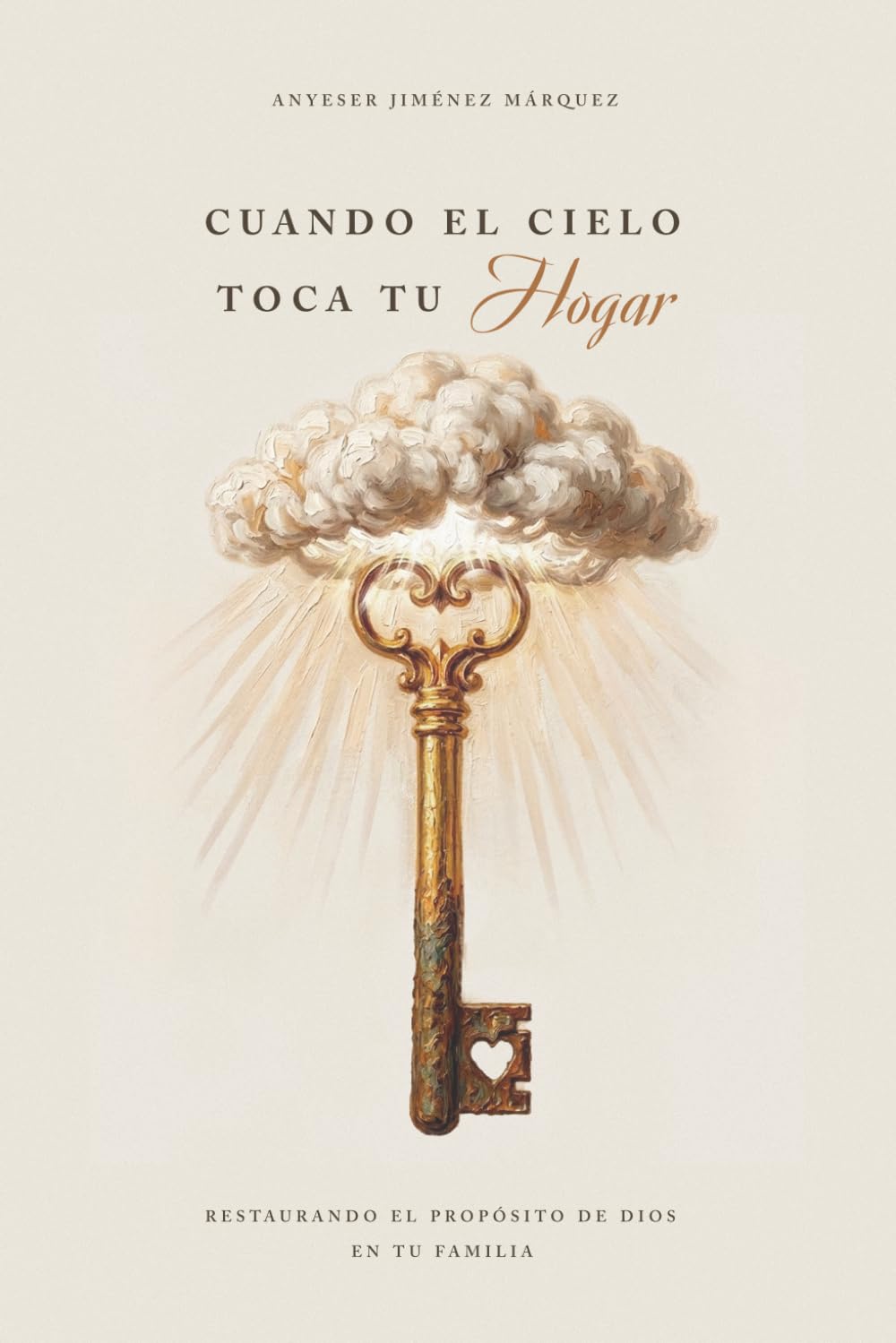Cuando el cielo toca tu hogar: Restaurando el propósito de Dios en tu familia