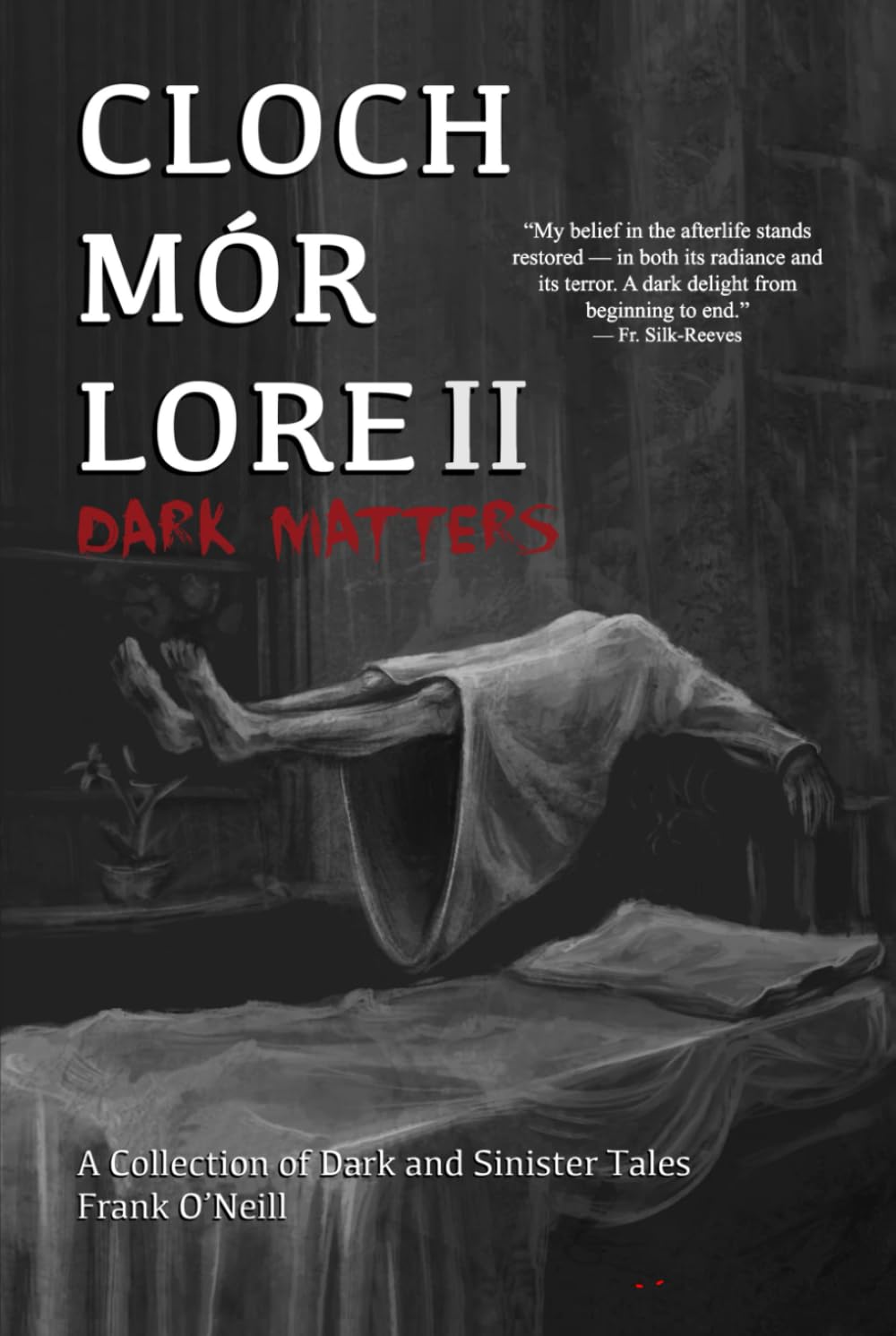 Cloch Mór Lore: Dark Matters (A collection of dark and sinister true Irish ghost stories) Book 2