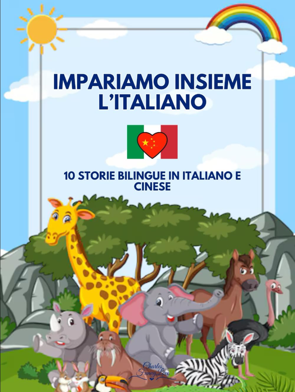 Impariamo Insieme l'Italiano: 10 Storie Bilingue in Italiano e Cinese