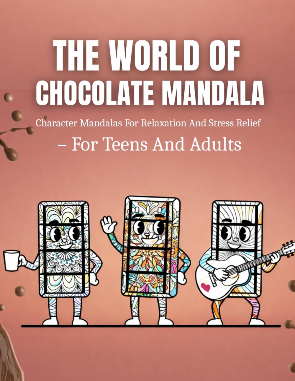 The World Of Chocolate Mandala: Character Mandalas For Relaxation And Stress Relief For Teen And Adult Colorists