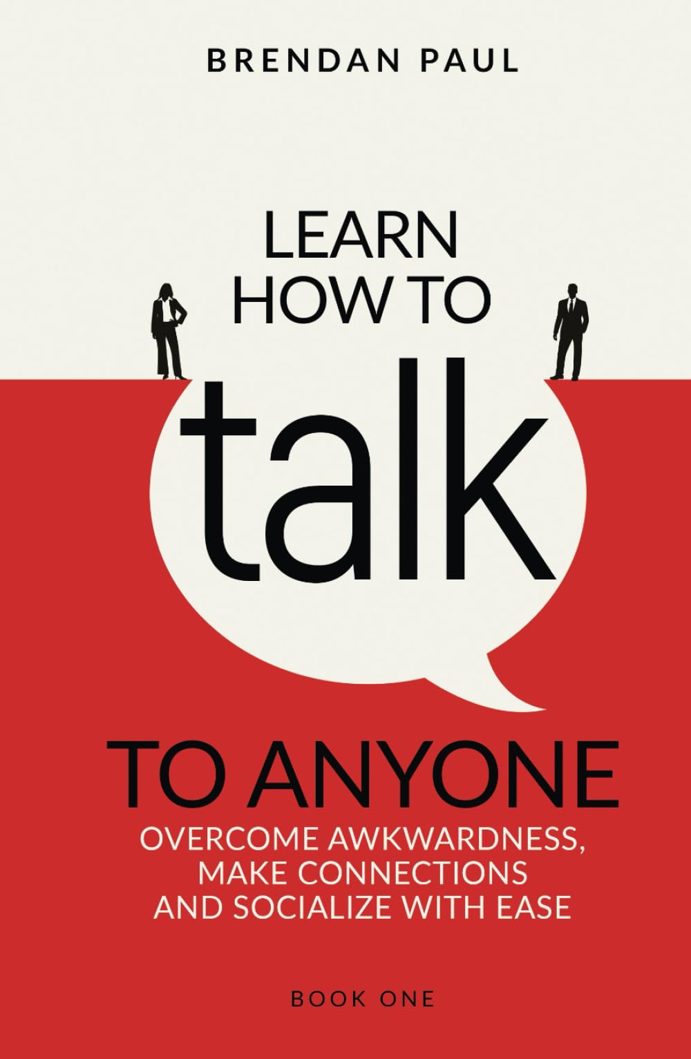 Learn How To Talk To Anyone: Overcome Awkwardness, Make Connections And Socialize With Ease (The Successful Introverts Guide Series)