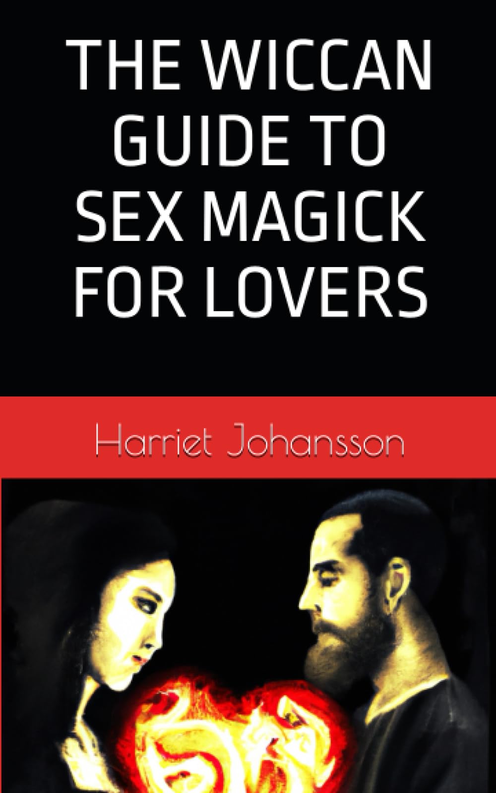 THE WICCAN GUIDE TO SEX MAGICK FOR LOVERS