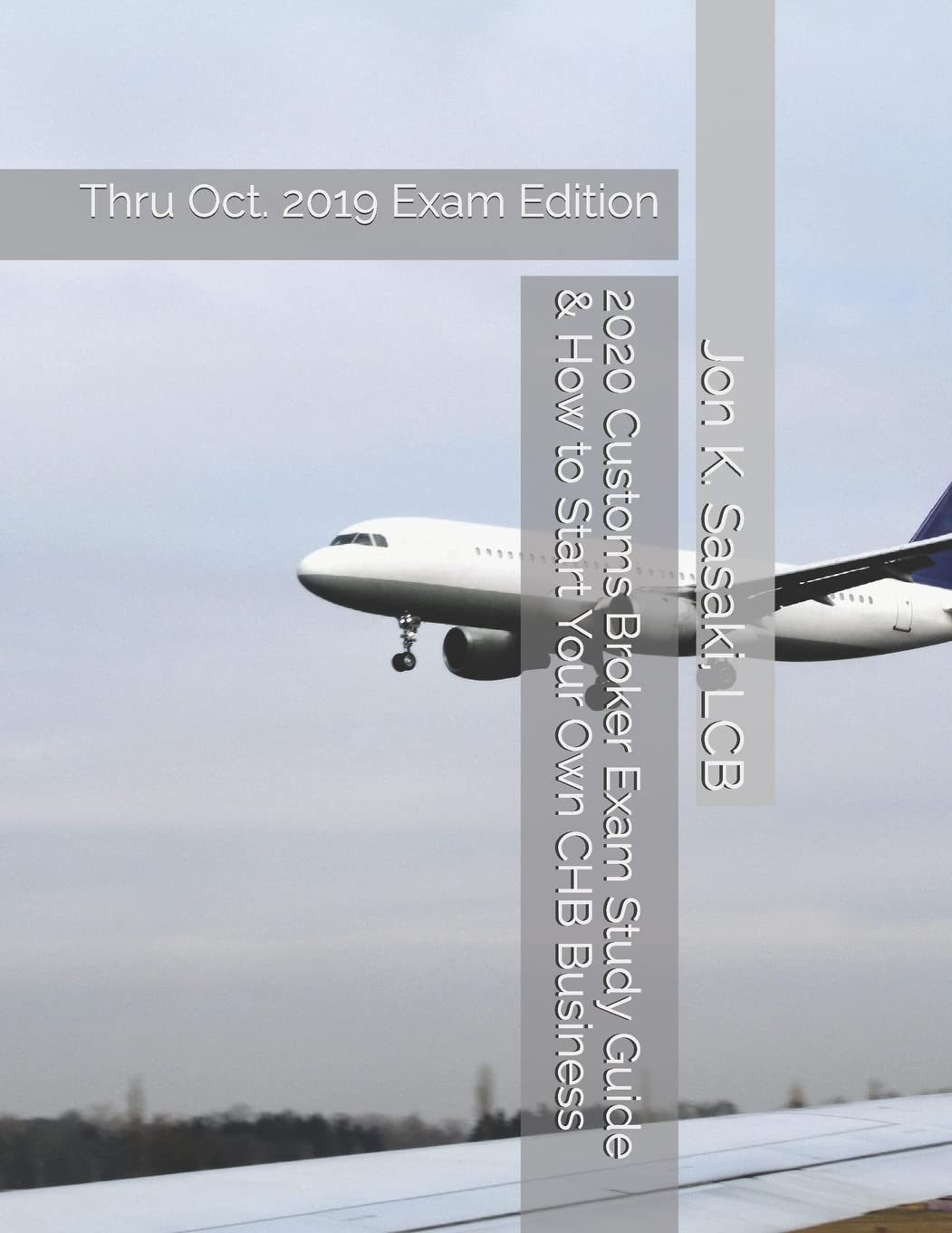 2020 Customs Broker Exam Study Guide & How to Start Your Own CHB Business: Thru Oct. 2019 Exam Edition