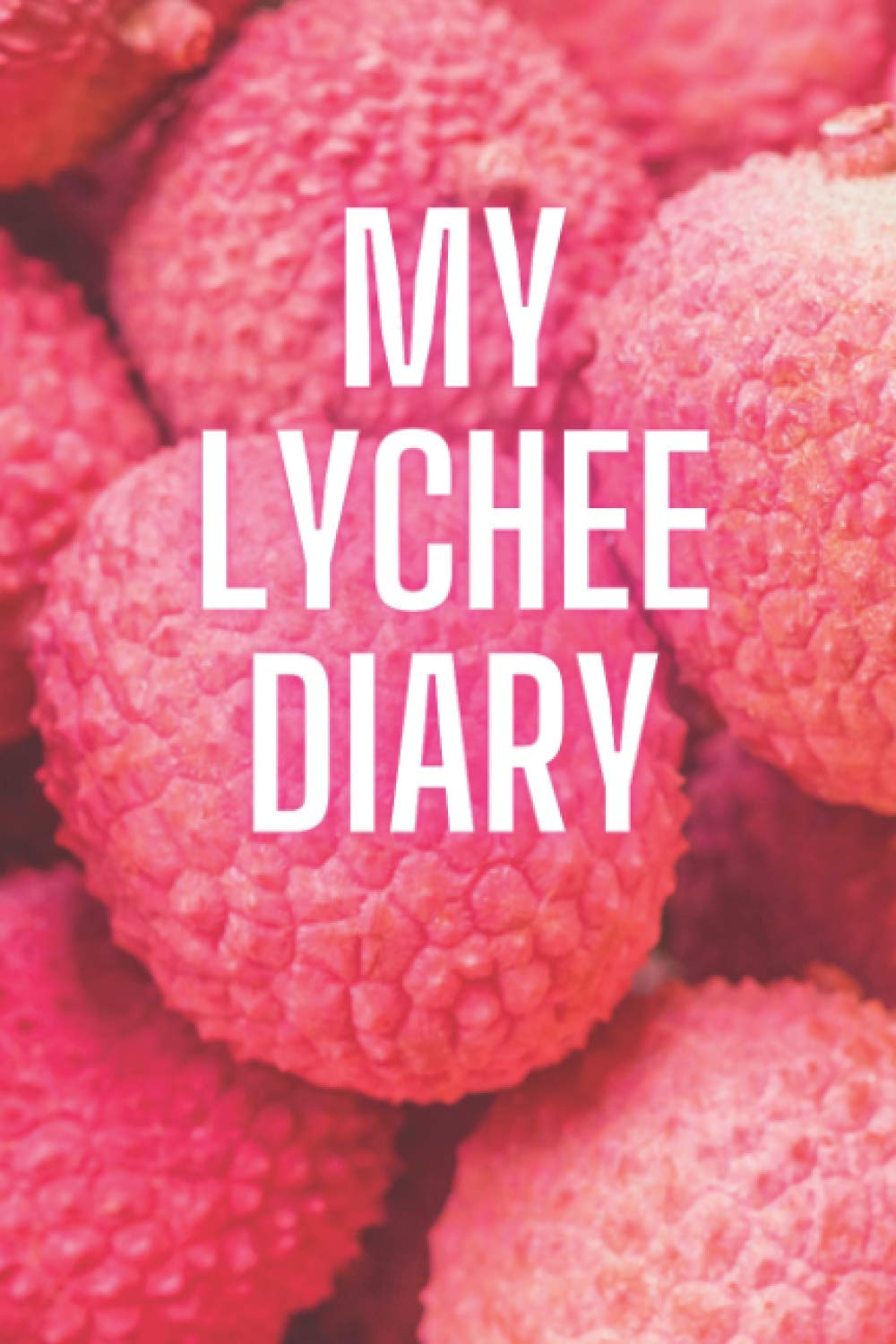 My Lychee Diary: The perfect gift for Lychee-Lovers, 120 lined pages to write down Plans, Goals and Ideas