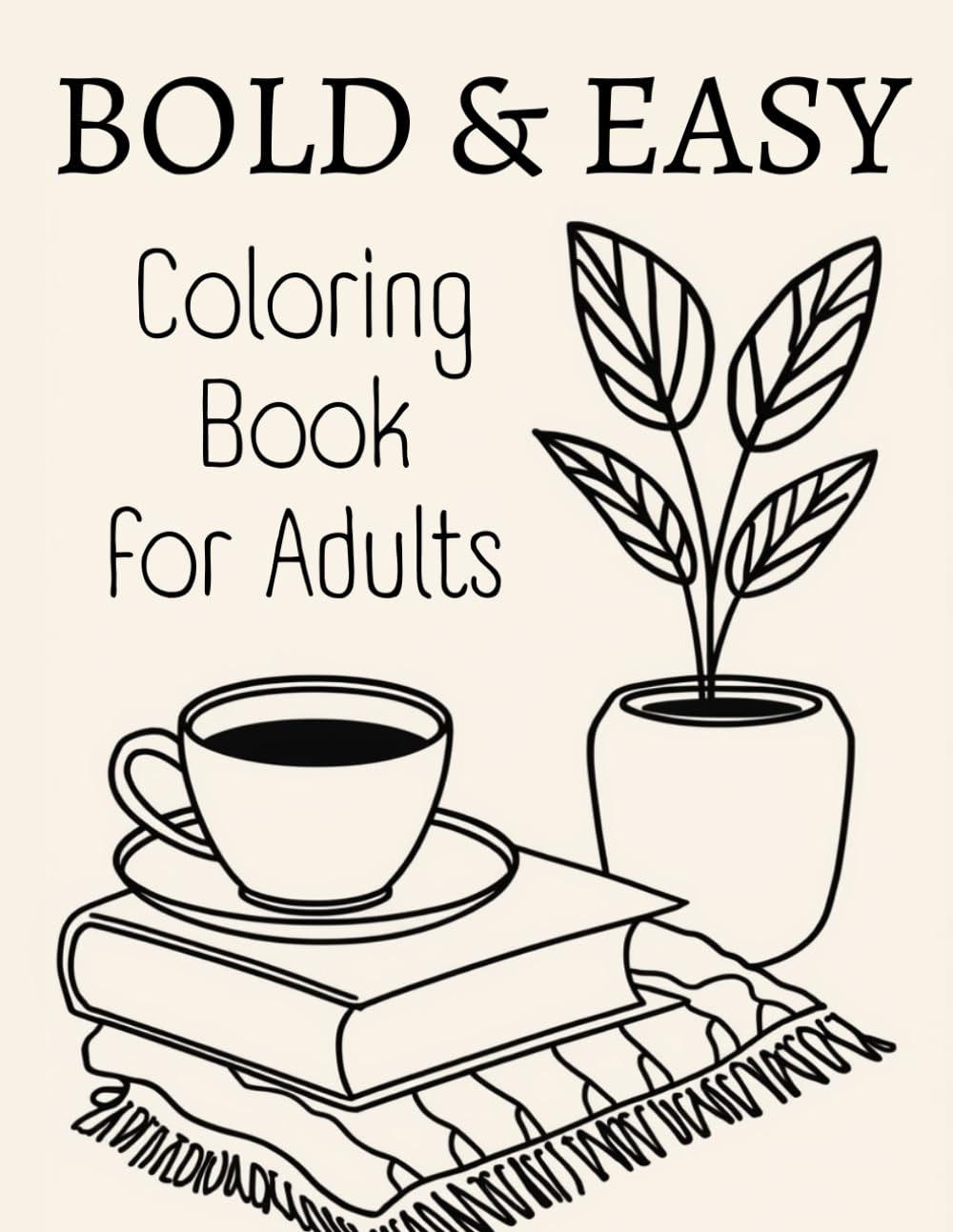Bold and Easy Coloring Book for Adults: Simple and Relaxing Designs with Thick Lines for Stress-Free Coloring