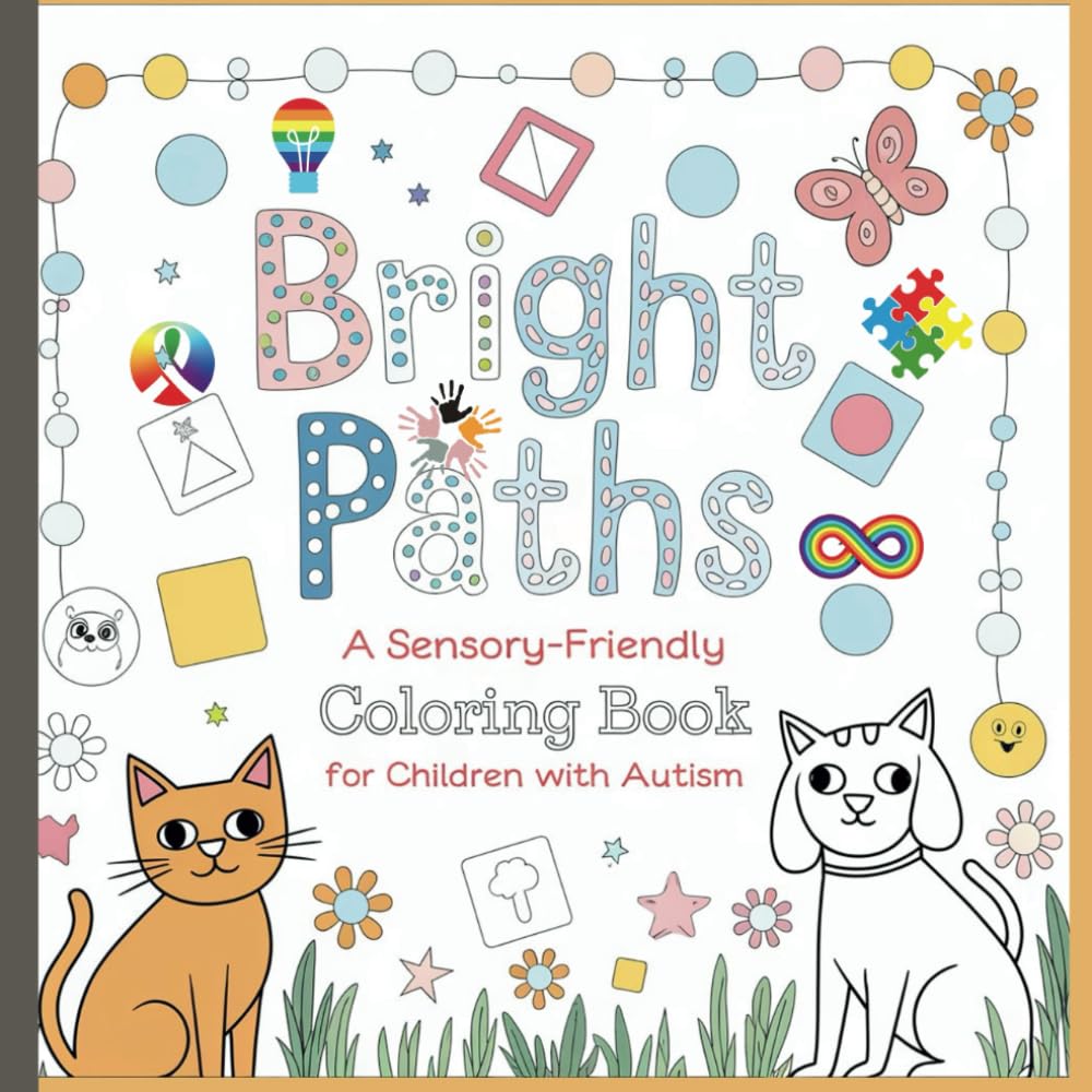 Bright Paths: A Sensory-Friendly Coloring Book for Children and Teens with Autism: Special Needs Activity Book