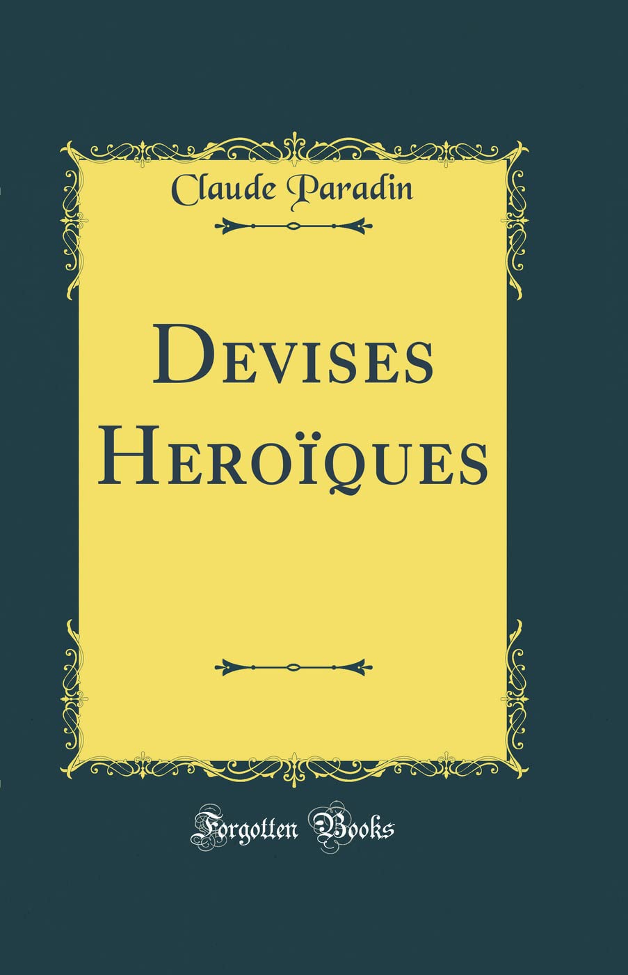 Devises Heroïques (Classic Reprint) grand classique de la littérature en reliure brochée